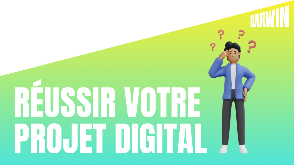 Comment réussir votre projet digital