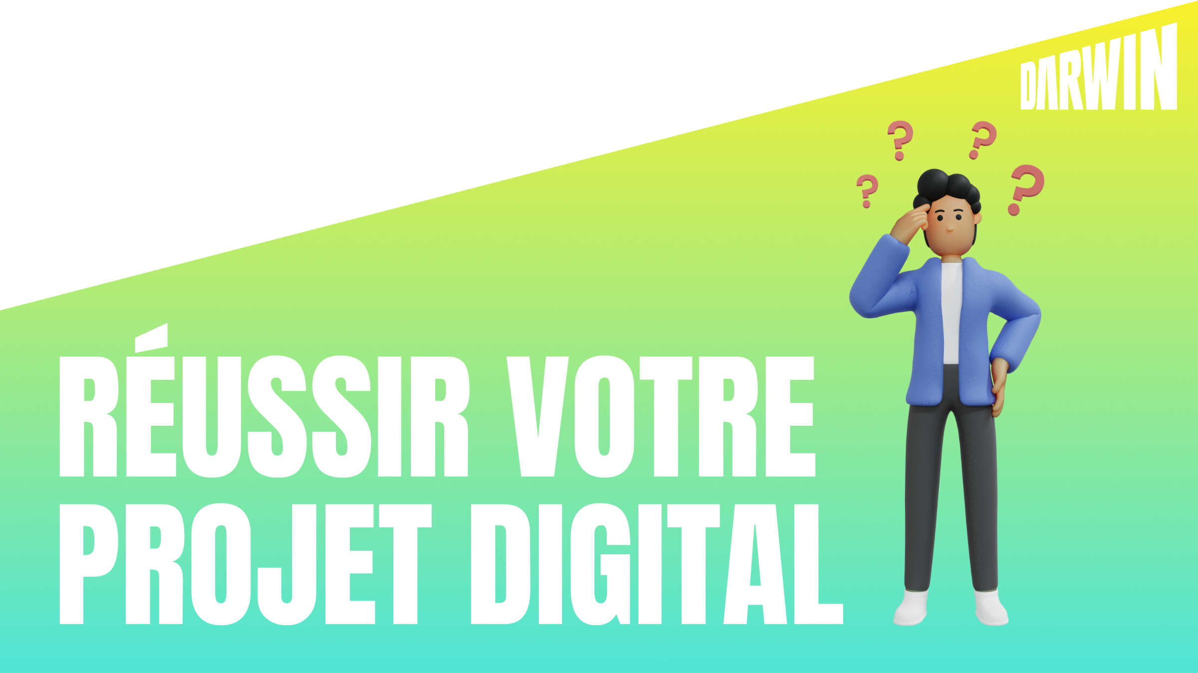 Comment réussir votre projet digital